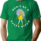 Don't Be A Salty Bitch (1) T-Shirt - Green