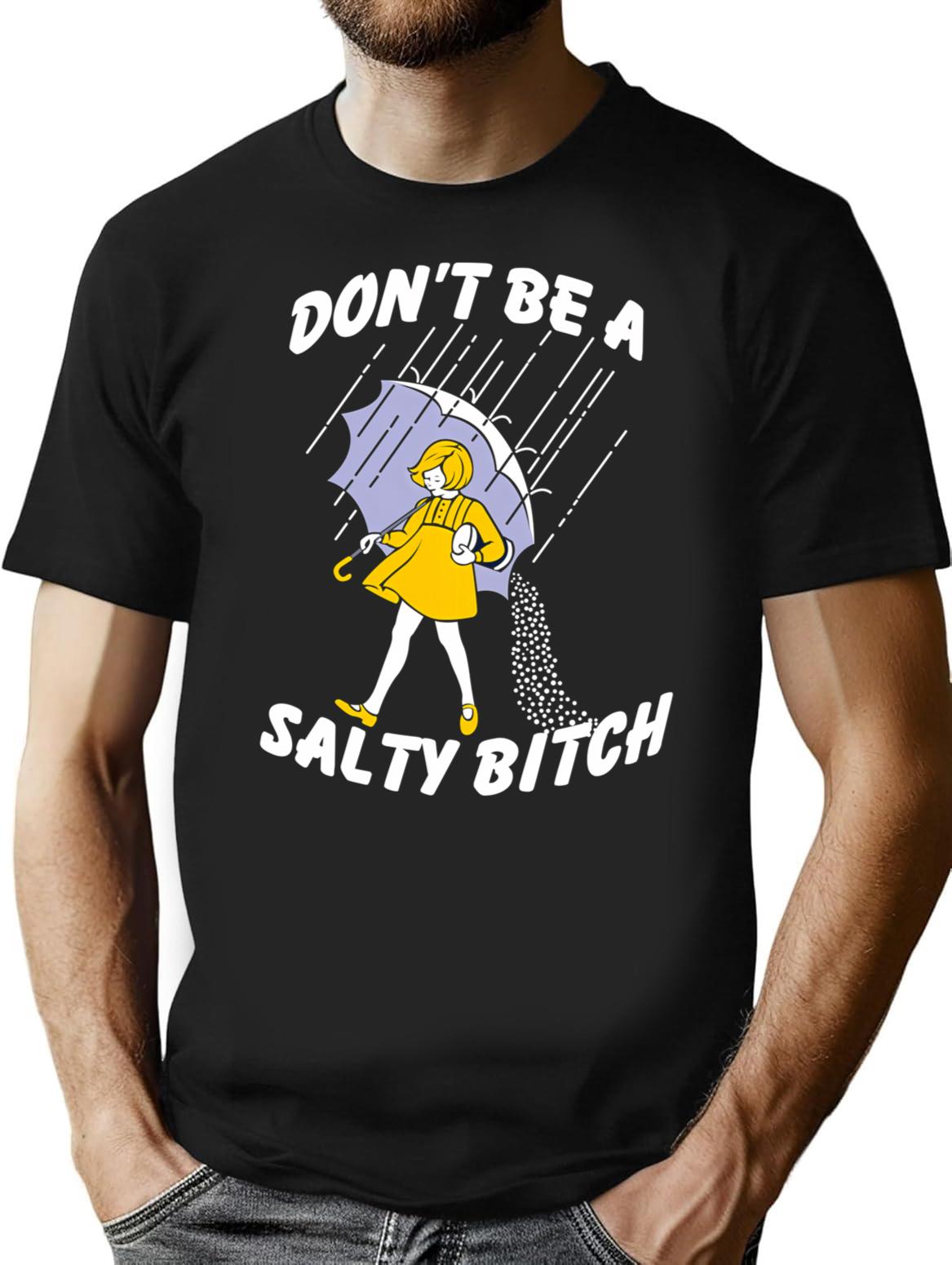 Don't Be A Salty Bitch T-Shirt - Retro Graphic Tee for Men & Women - Black