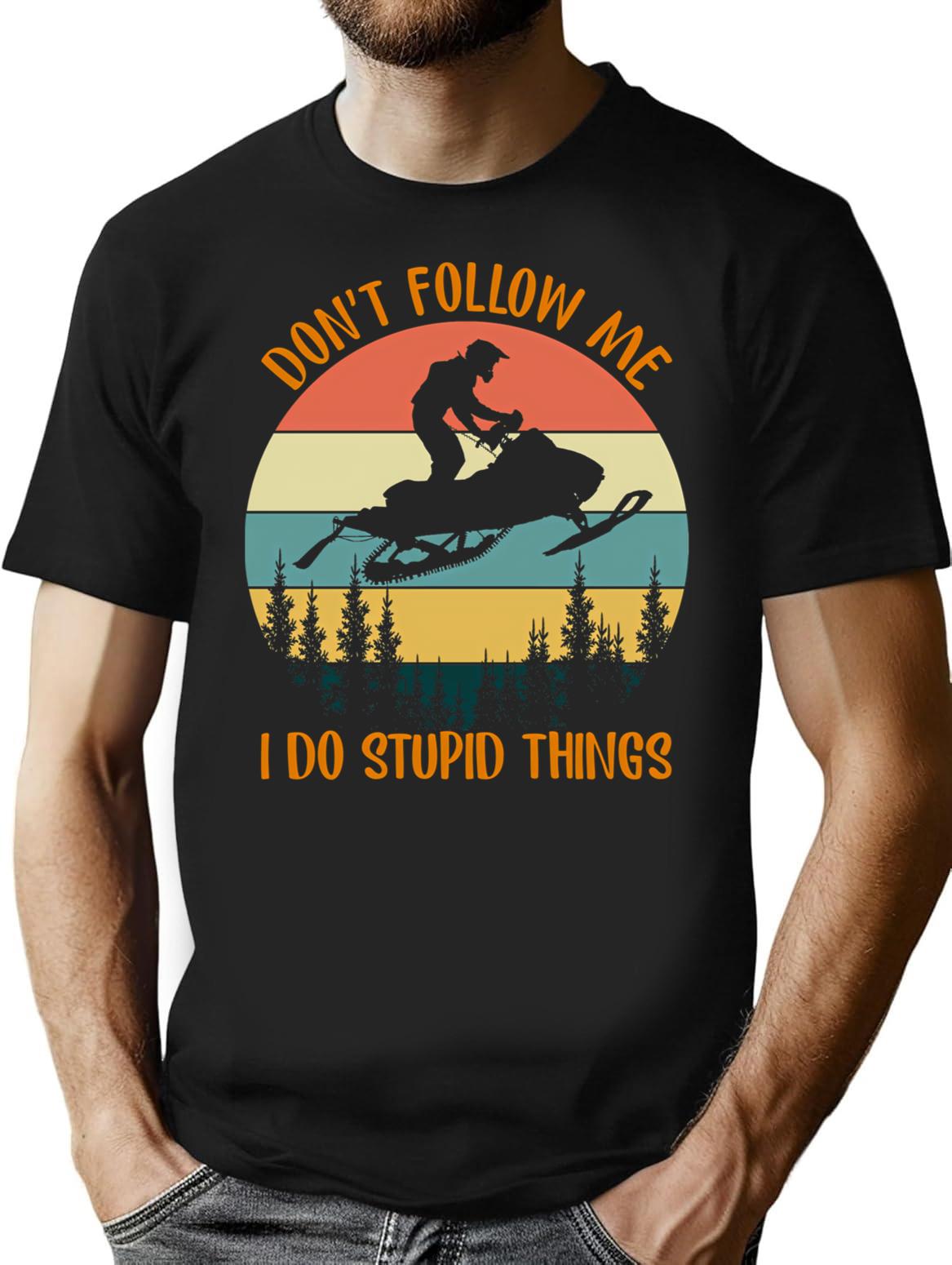 Don't Follow Me I Do Stupid Thing Snowmobile Motor Sled T-Shirt - Black
