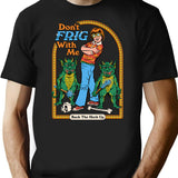 Don't Frig With Me T-Shirt - Retro Graphic Tee for Men & Women - Black