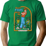 Don't Frig With Me T-Shirt - Retro Graphic Tee for Men & Women - Green