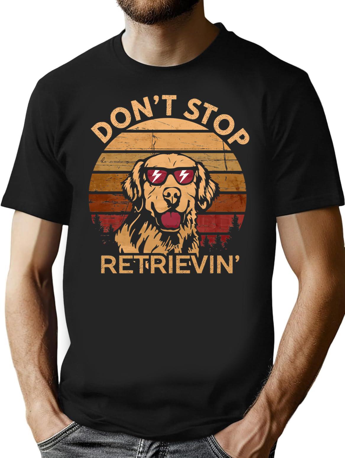 Don't Stop Retrieving Happy Retriever Dog Lover Funny Quote Vintage Gift T-Shirt - Black