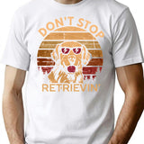 Don't Stop Retrieving Happy Retriever Dog Lover Funny Quote Vintage Gift T-Shirt - White