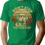 Don't Stop Retrieving Happy Retriever Dog Lover Funny Quote Vintage Gift T-Shirt - Green