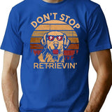 Don't Stop Retrieving Happy Retriever Dog Lover Funny Quote Vintage Gift T-Shirt - Blue