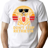 Don't Stop Retrieving Happy Retriever Dog Lover Funny Quote T-Shirt - White