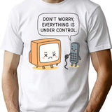 Don't Worry Everything Is Under Control T-Shirt - White