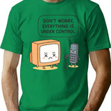Don't Worry Everything Is Under Control T-Shirt - Green