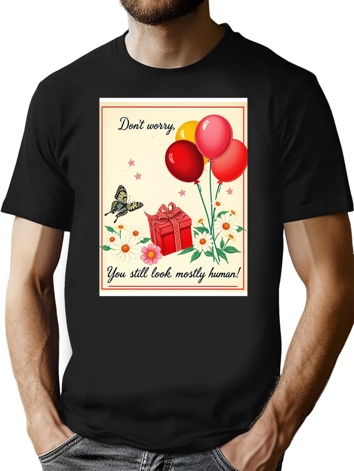 Don't Worry You Still Human Birthday Happy Christmas Weird Prank Meme Funny T-Shirt - Black