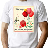 Don't Worry You Still Human Birthday Happy Christmas Weird Prank Meme Funny T-Shirt - White