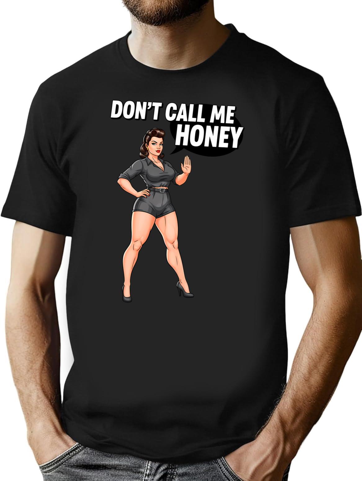 Dont Call Me Honey (1) T-Shirt - Retro Graphic Tee for Men & Women - Black