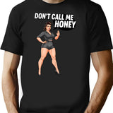 Dont Call Me Honey T-Shirt - Retro Graphic Tee for Men & Women - Black