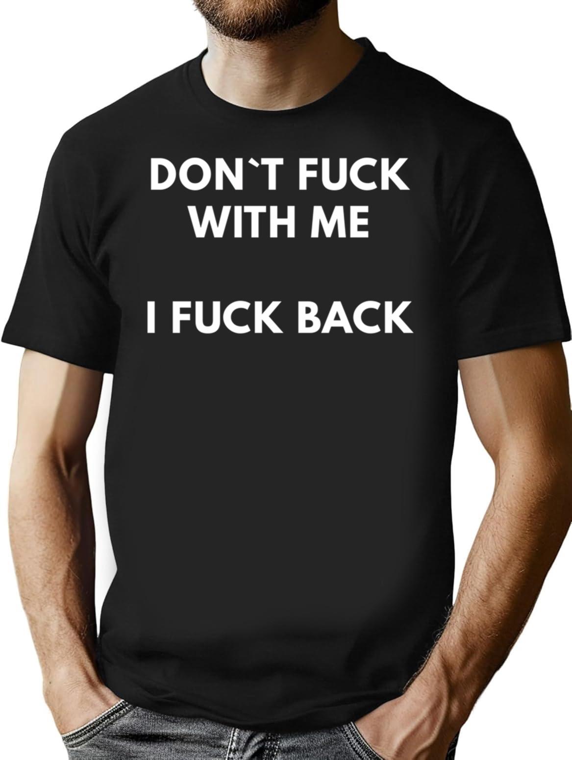 Dont Fuck With Me I Fuck Back T-Shirt - Black