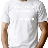 Dont Fuck With Me I Fuck Back T-Shirt - White