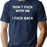 Dont Fuck With Me I Fuck Back T-Shirt - Navy
