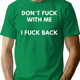 Dont Fuck With Me I Fuck Back T-Shirt - Green