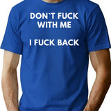 Dont Fuck With Me I Fuck Back T-Shirt - Blue