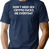 Dont Need Sex Crypto Fucks Me Everyday T-Shirt - Navy