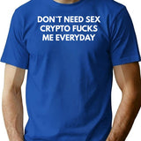 Dont Need Sex Crypto Fucks Me Everyday T-Shirt - Blue