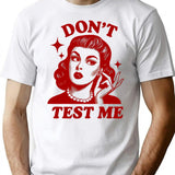 Dont Test Me T-Shirt - Retro Graphic Tee for Men & Women - White