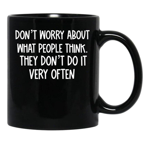 Dont Worry About What People Think Black Coffee Mug, Gift Coffee Mug - Black