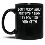 Dont Worry About What People Think Black Coffee Mug, Gift Coffee Mug