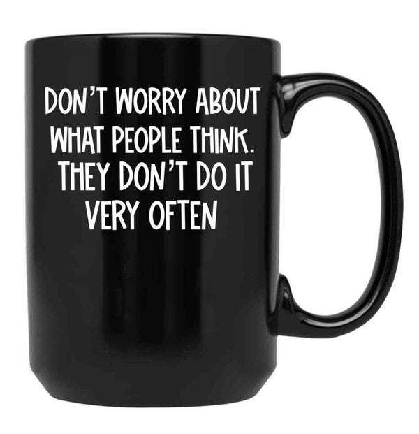 Dont Worry About What People Think Black Coffee Mug, Gift Coffee Mug - Black