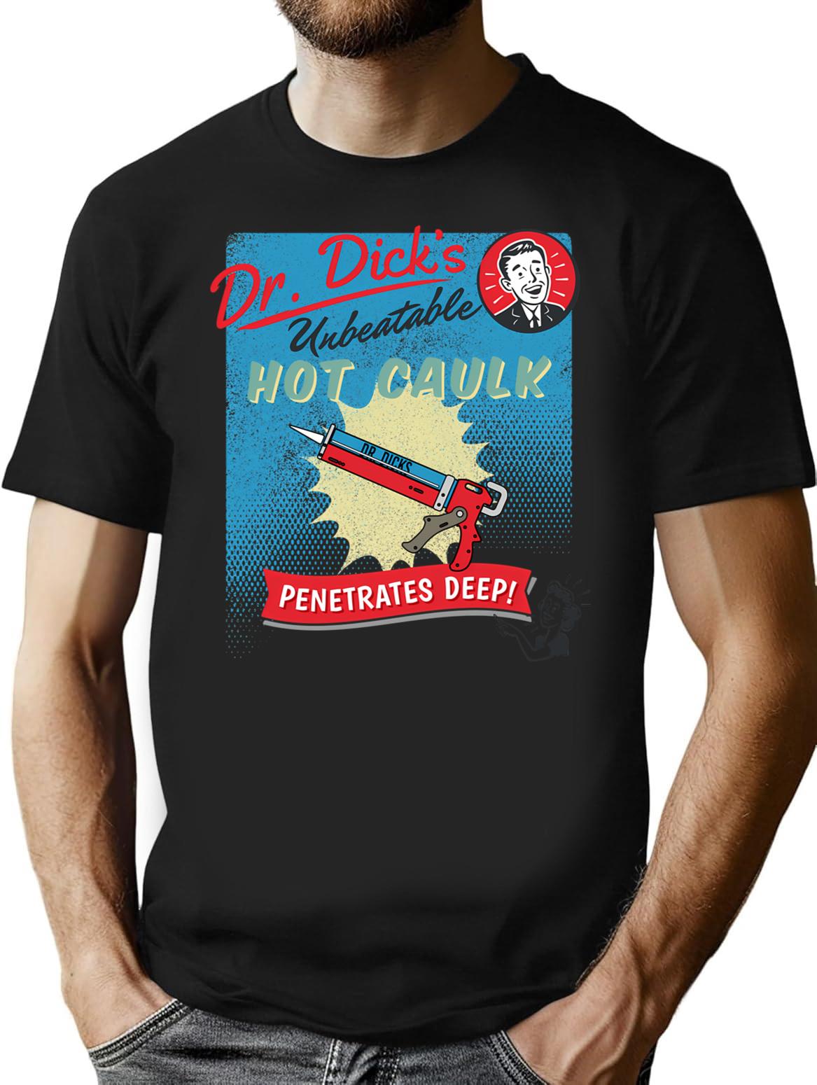 Dr. Dick's Hot Caulk - Penetrates Deep T-Shirt - Black