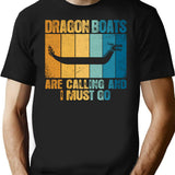 Dragon Boats Are Calling And I Must Go Funny T-Shirt - Black