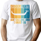 Dragon Boats Are Calling And I Must Go Funny T-Shirt - White