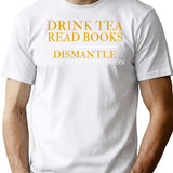 Drink Tea Read Books Dismantle Systems Of Oppression T-Shirt - White