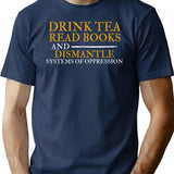 Drink Tea Read Books Dismantle Systems Of Oppression T-Shirt - Navy