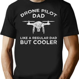 Drone Pilot Dad - Like A Regular Dad But Cooler T-Shirt - Black