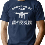 Drone Pilot Dad - Like A Regular Dad But Cooler T-Shirt - Navy