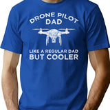 Drone Pilot Dad - Like A Regular Dad But Cooler T-Shirt - Blue