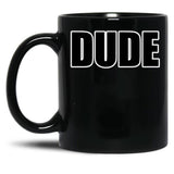 Dude Black Coffee Mug, Gift Coffee Mug