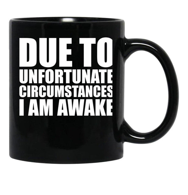 Due To Circumstances I Am Awake Black Coffee Mug, Gift Coffee Mug - Black