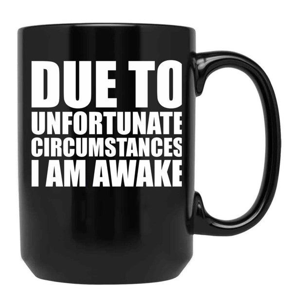 Due To Circumstances I Am Awake Black Coffee Mug, Gift Coffee Mug - Black