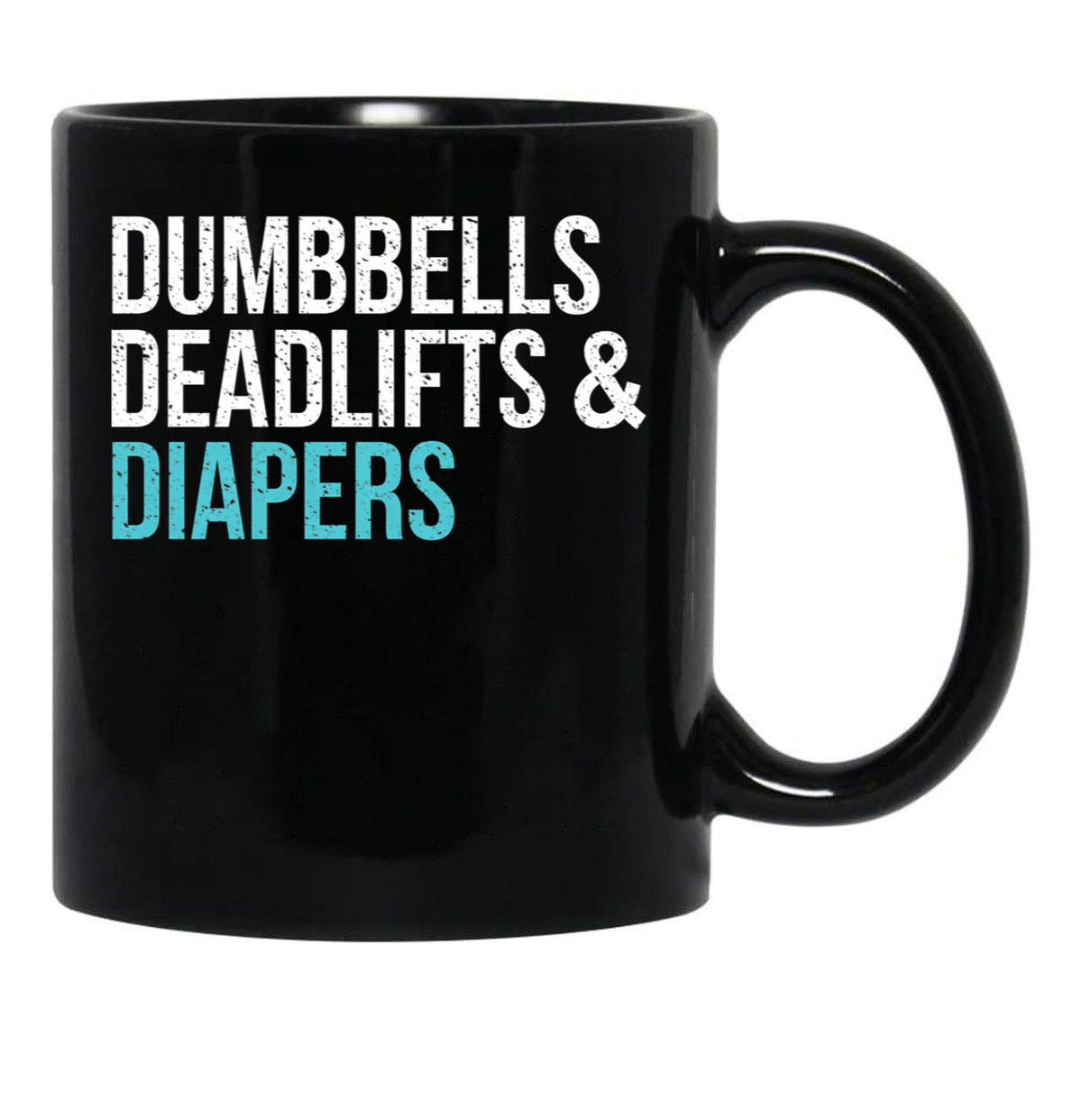 Dumbbells Deadlifts And Diapers Black Coffee Mug, Gift Coffee Mug - Black