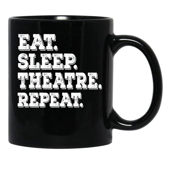Eat Sleep Theatre Repeat - Funny Theatre Lover Gift Black Coffee Mug, Gift Coffee Mug - Black