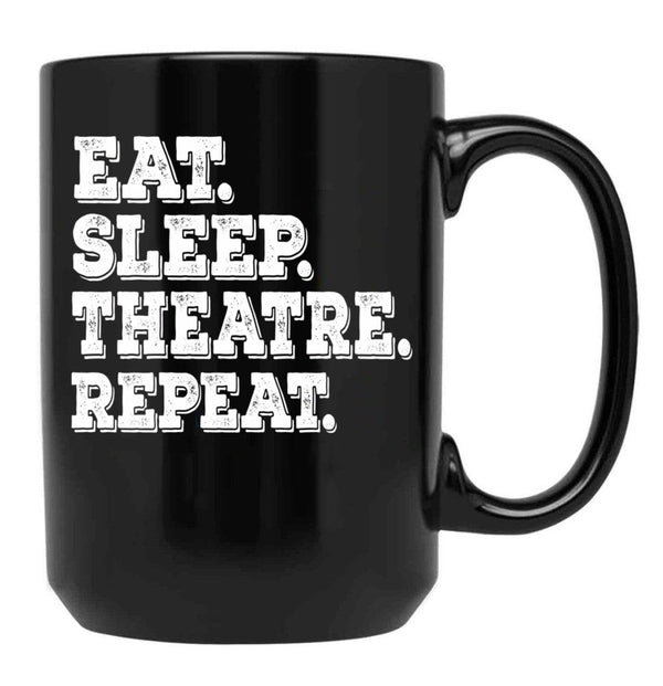Eat Sleep Theatre Repeat - Funny Theatre Lover Gift Black Coffee Mug, Gift Coffee Mug - Black