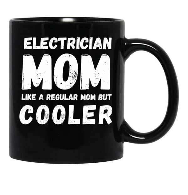Electrician Mom Like A Regular Mom But Cooler Funny Black Coffee Mug, Gift Coffee Mug - Black