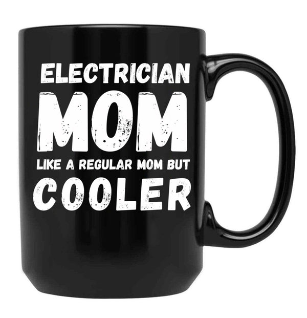 Electrician Mom Like A Regular Mom But Cooler Funny Black Coffee Mug, Gift Coffee Mug - Black