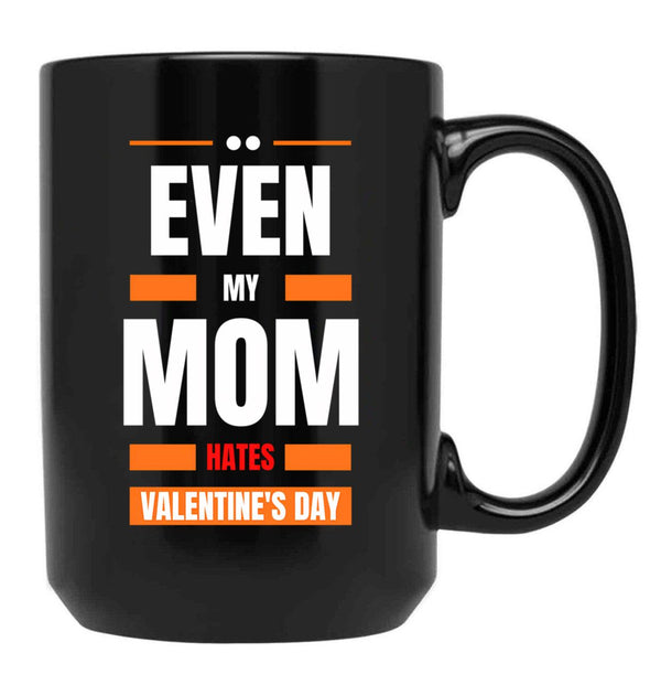 Even My Mom Hates Valentines Day Black Coffee Mug, Gift Coffee Mug - Black