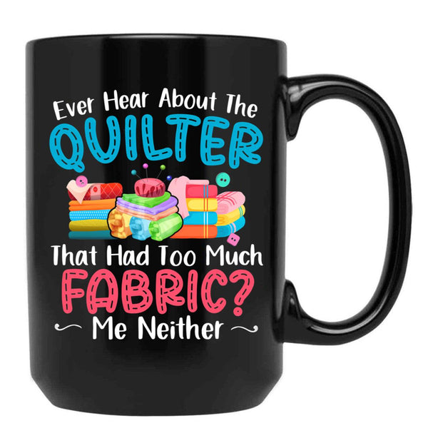 Ever Hear About The Quilter Funny Quilting Black Coffee Mug, Gift Coffee Mug - Black