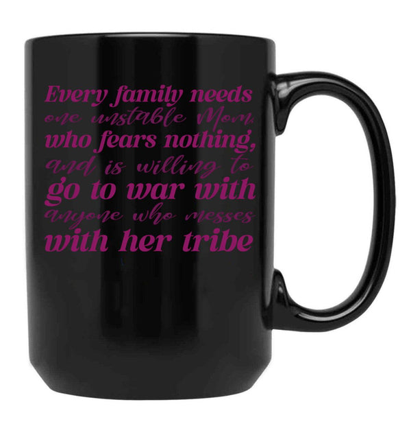 Every Family Needs One Unstable Mom Black Coffee Mug, Gift Coffee Mug - Black