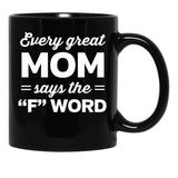 Every Great Mom Says The F Word Black Coffee Mug, Gift Coffee Mug - Black