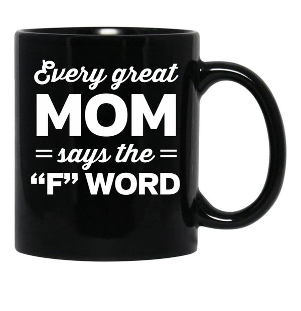 Every Great Mom Says The F Word Black Coffee Mug, Gift Coffee Mug - Black