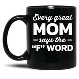 Every Great Mom Says The F Word Black Coffee Mug, Gift Coffee Mug