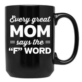 Every Great Mom Says The F Word Black Coffee Mug, Gift Coffee Mug - Black